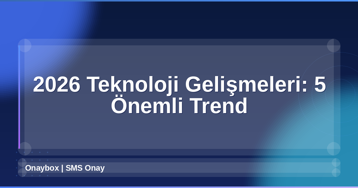 2026 Teknoloji Gelişmeleri