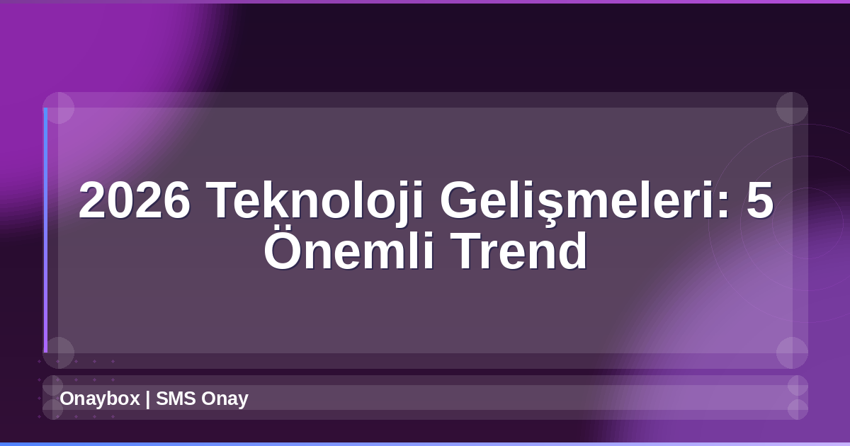 2026 Teknoloji Gelişmeleri