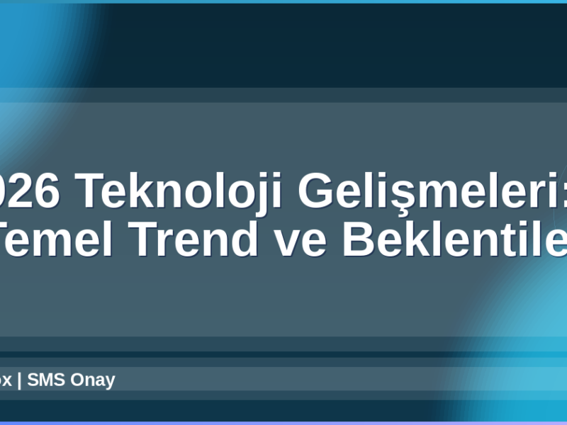 2026 Teknoloji Gelişmeleri