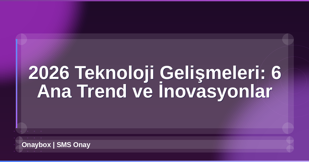2026 Teknoloji Gelişmeleri