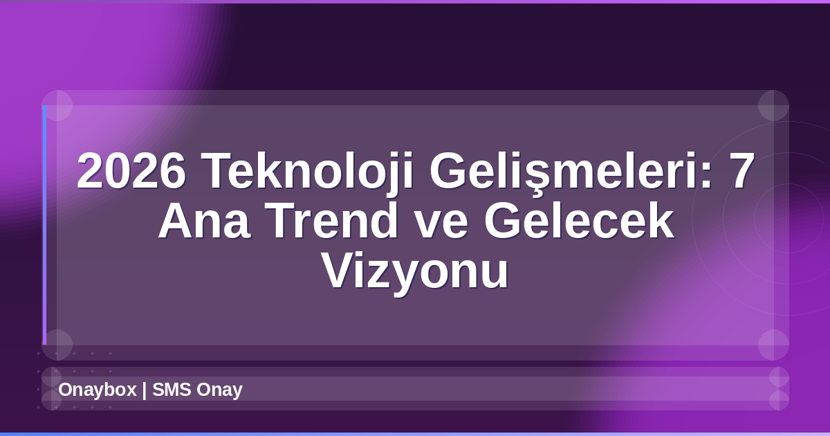 2026 Teknoloji Gelişmeleri