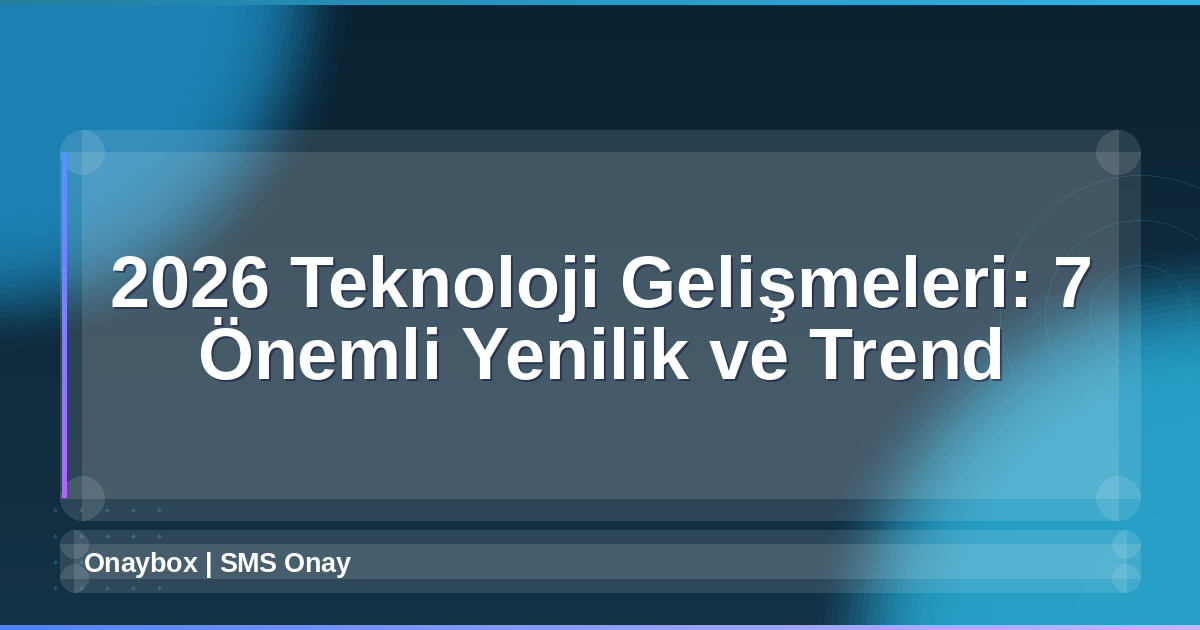 2026 Teknoloji Gelişmeleri