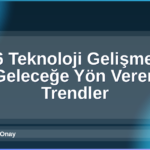 2026 Teknoloji Gelişmeleri