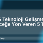 2026 Teknoloji Gelişmeleri