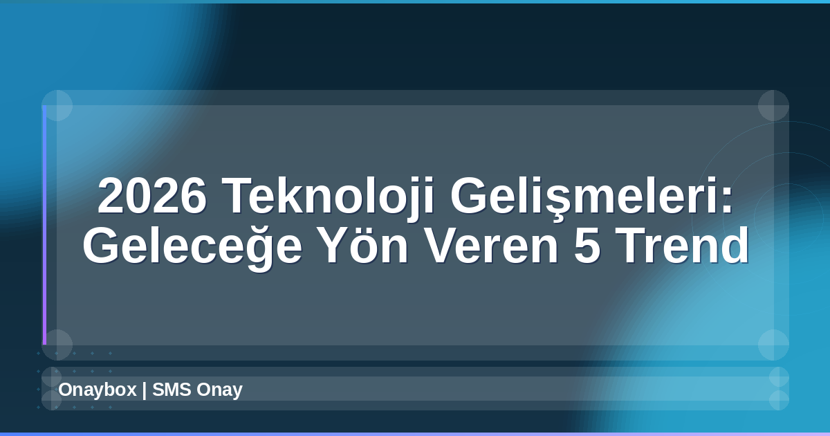 2026 Teknoloji Gelişmeleri