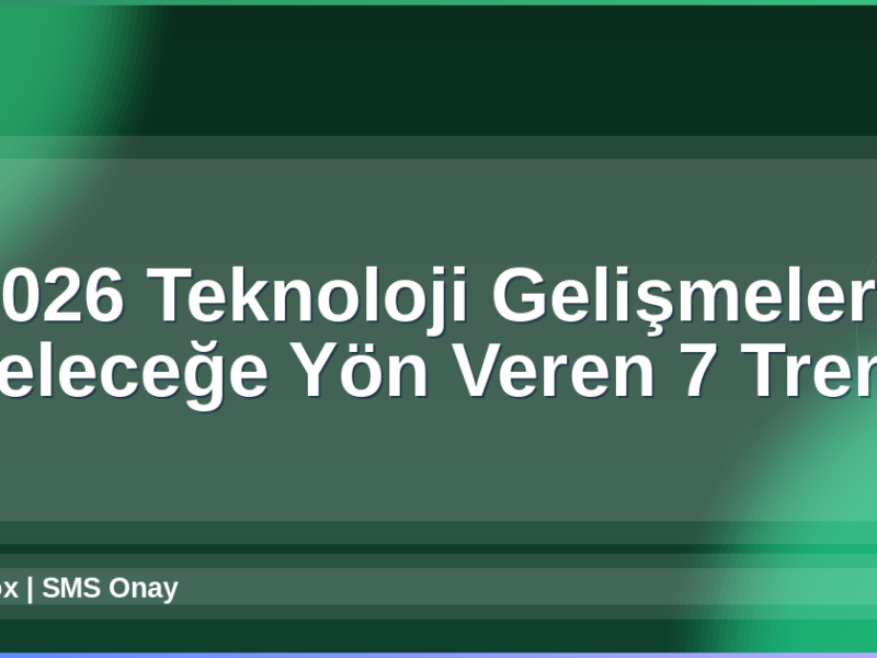 2026 Teknoloji Gelişmeleri
