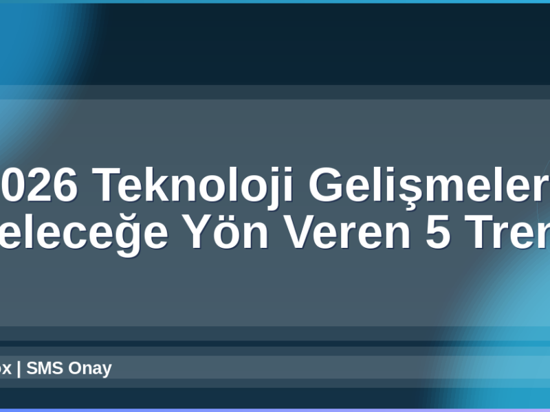 2026 Teknoloji Gelişmeleri