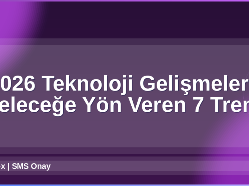 Teknoloji Gelişmeleri 2026