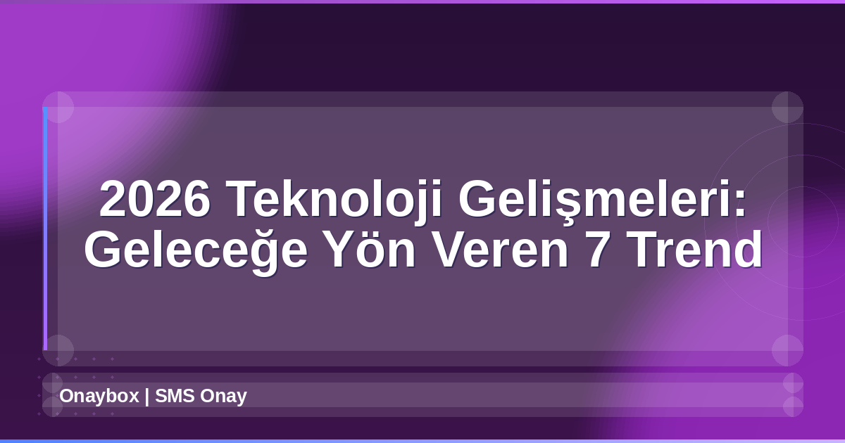 Teknoloji Gelişmeleri 2026