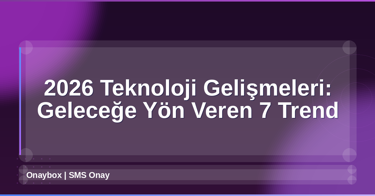 2026 Teknoloji Gelişmeleri