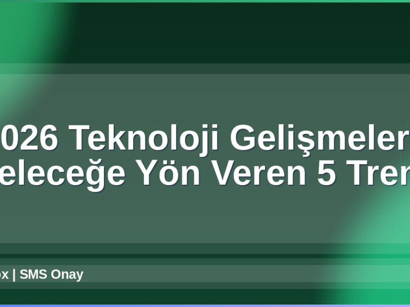 2026 Teknoloji Gelişmeleri