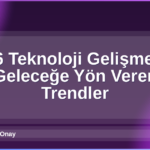 2026 Teknoloji Gelişmeleri
