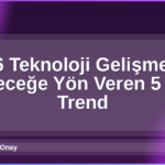 2026 Teknoloji Gelişmeleri