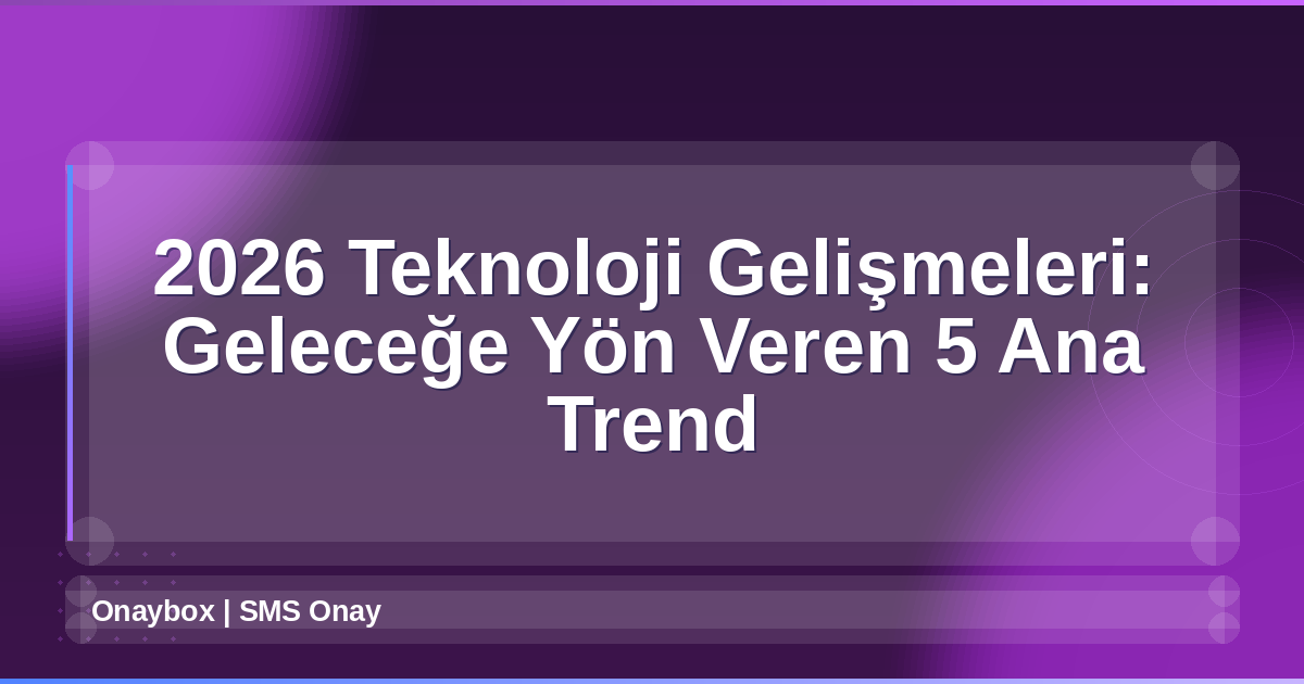 2026 Teknoloji Gelişmeleri