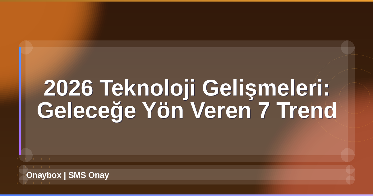 2026 Teknoloji Gelişmeleri