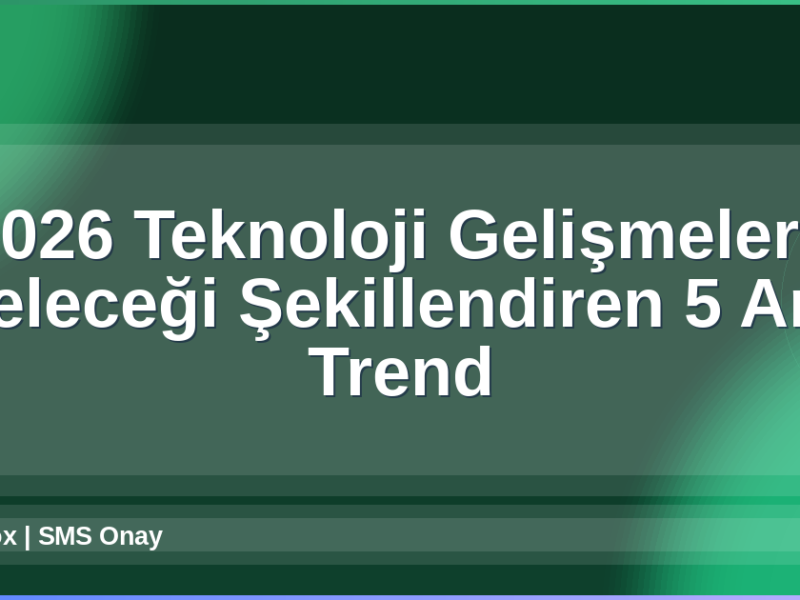 2026 Teknoloji Gelişmeleri