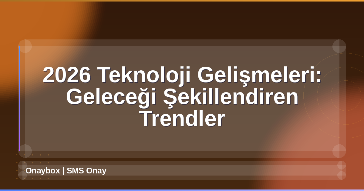 2026 Teknoloji Gelişmeleri