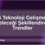 2026 Teknoloji Gelişmeleri