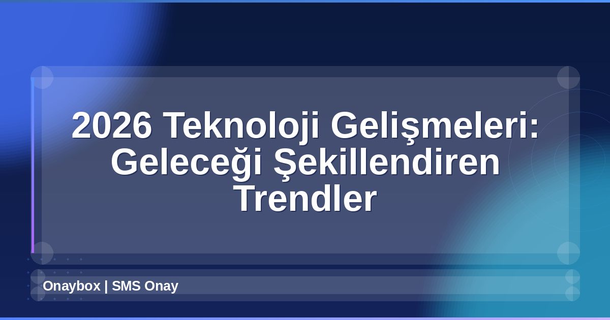 2026 teknoloji gelişmeleri