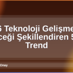 2026 Teknoloji Gelişmeleri