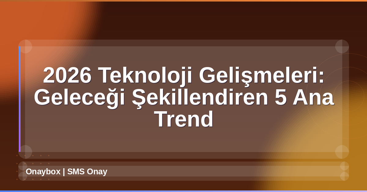 2026 Teknoloji Gelişmeleri