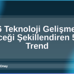Teknoloji Gelişmeleri 2026