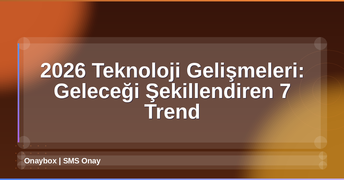 2026 Teknoloji Gelişmeleri