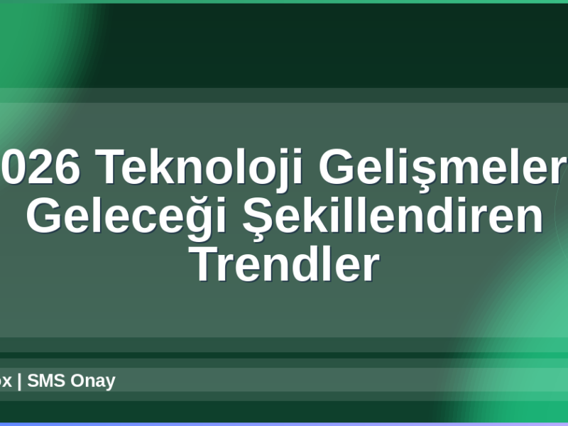 2026 Teknoloji Gelişmeleri