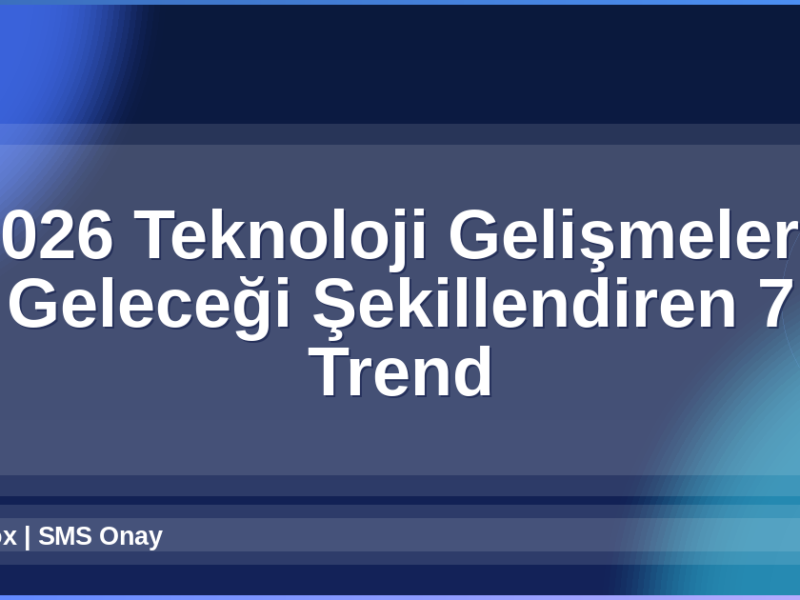 2026 Teknoloji Gelişmeleri