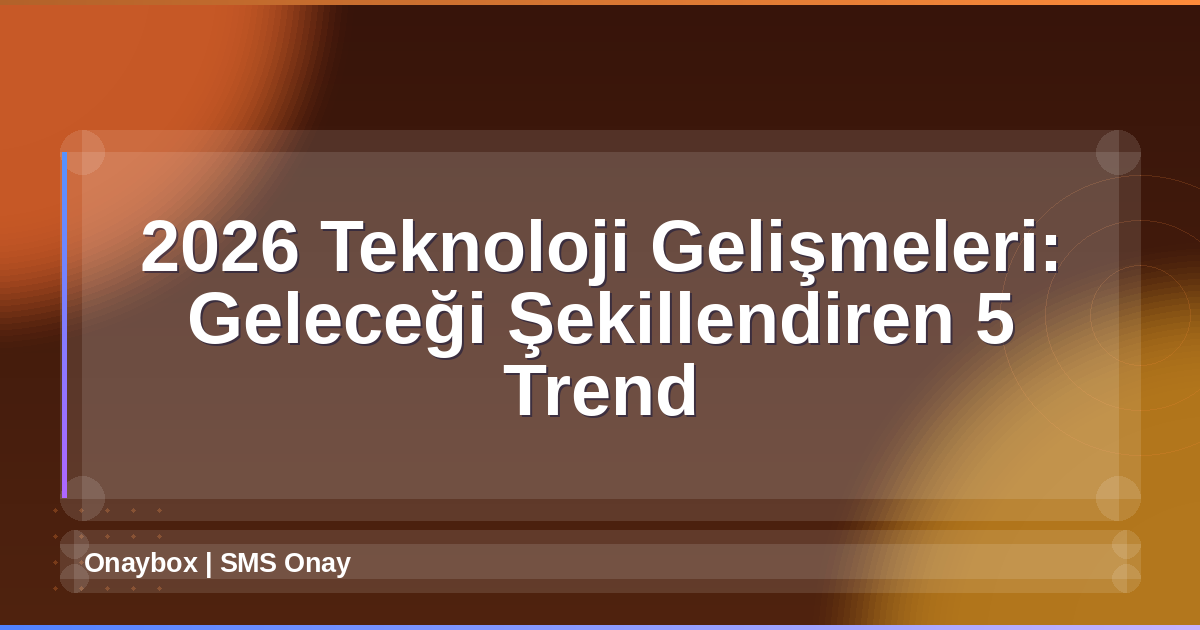 2026 Teknoloji Gelişmeleri