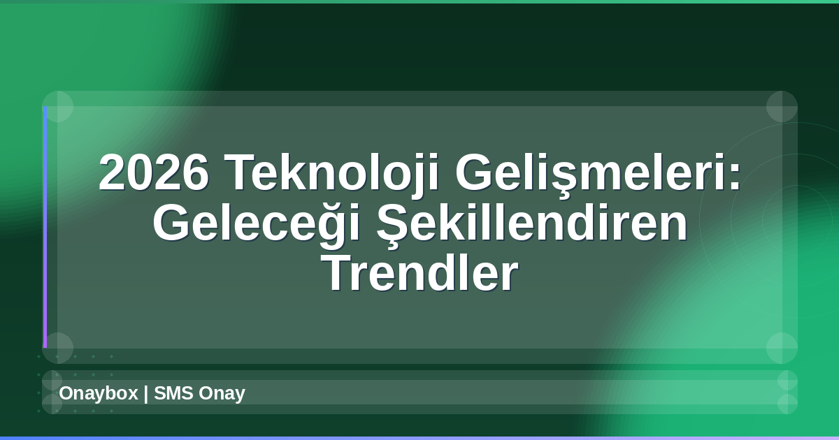 2026 Teknoloji Gelişmeleri