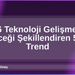2026 Teknoloji Gelişmeleri