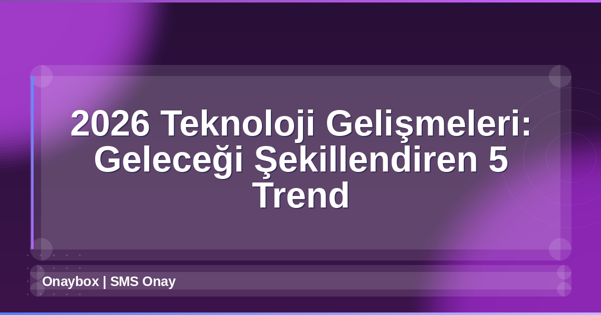 2026 Teknoloji Gelişmeleri