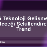 2026 Teknoloji Gelişmeleri