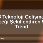 2026 Teknoloji Gelişmeleri