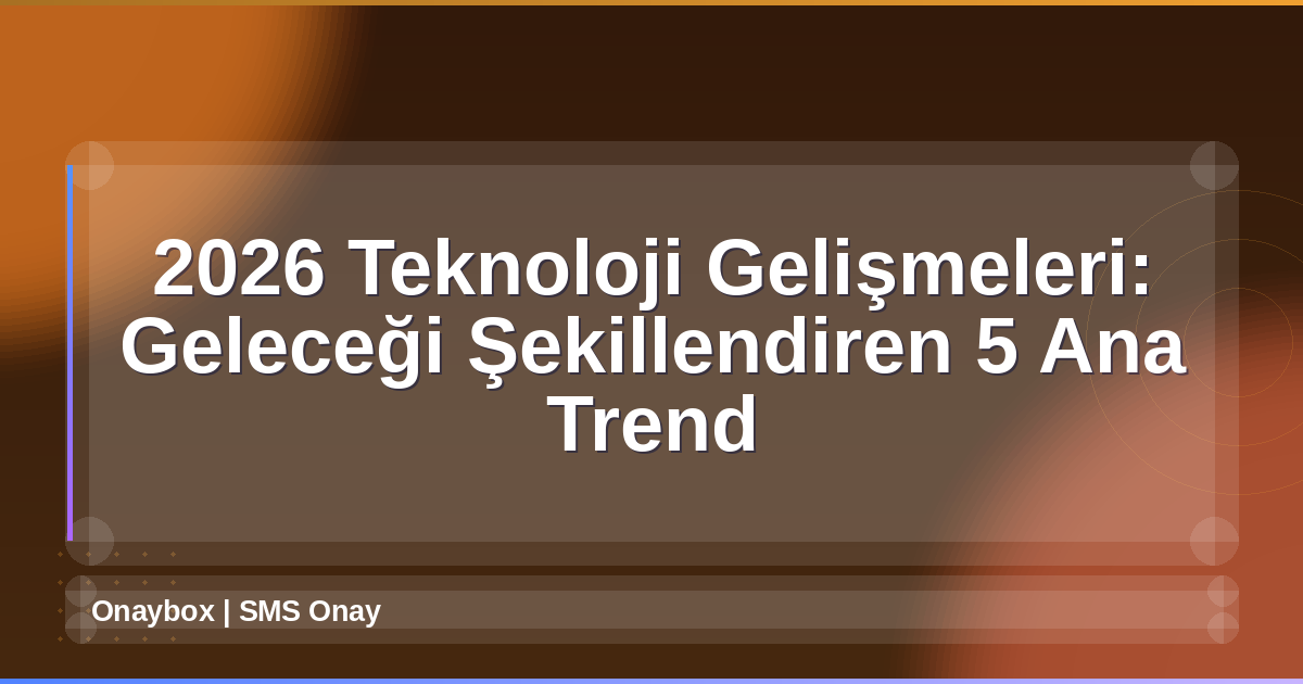 2026 Teknoloji Gelişmeleri