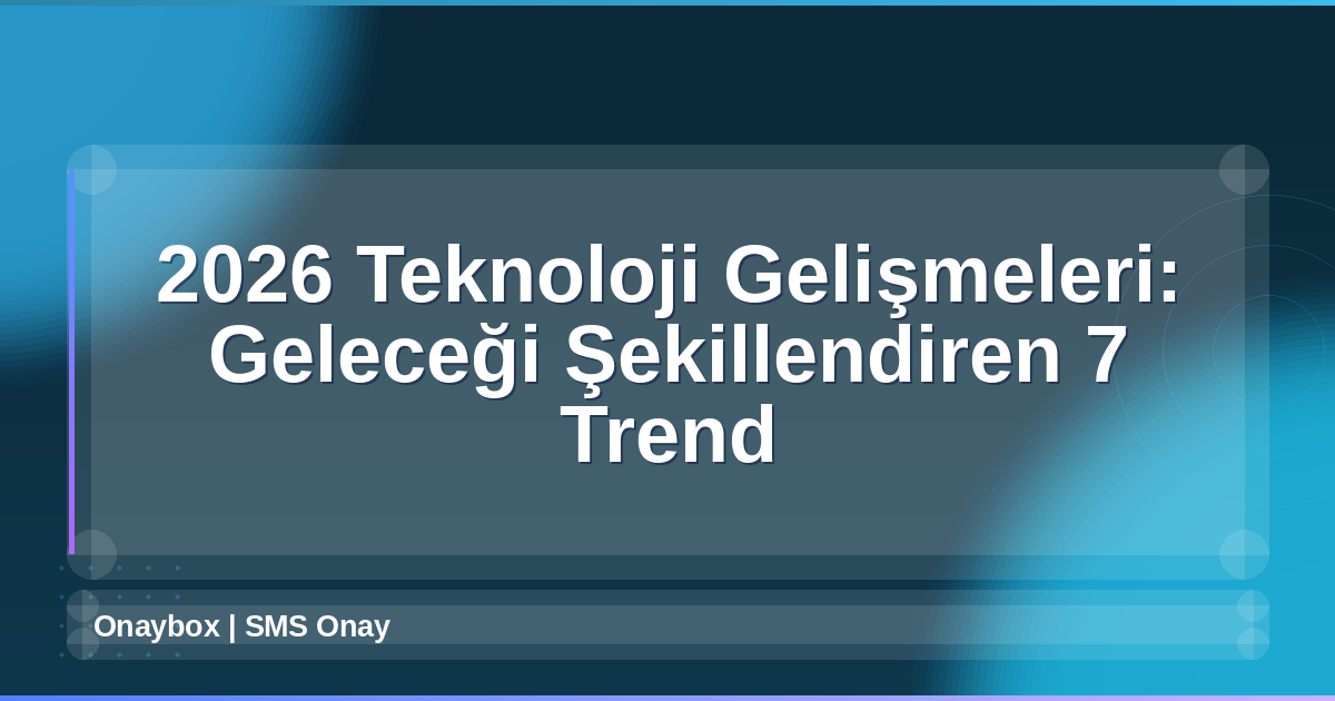 2026 Teknoloji Gelişmeleri