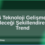 2026 Teknoloji Gelişmeleri
