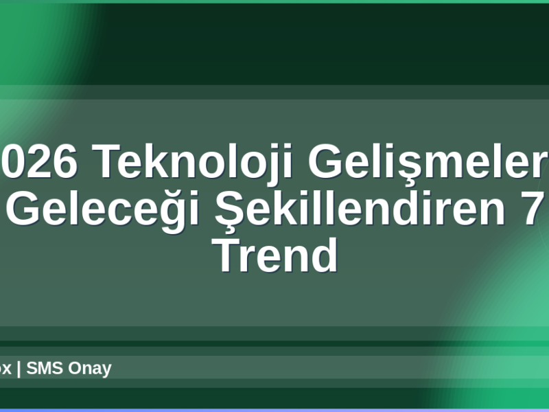 2026 Teknoloji Gelişmeleri