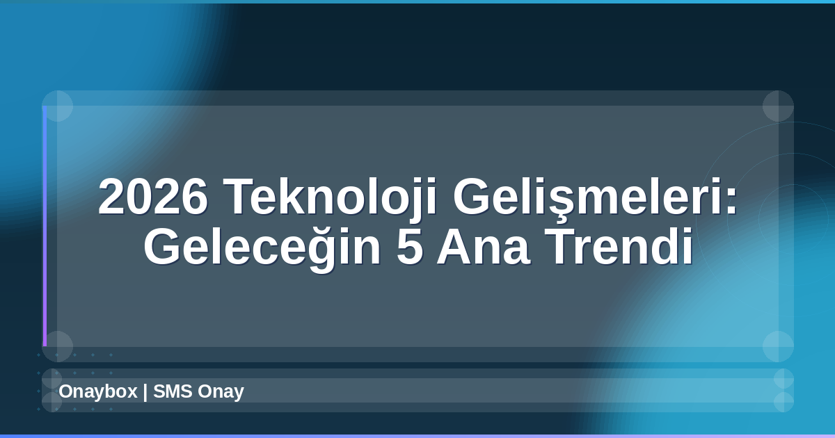 2026 Teknoloji Gelişmeleri