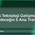 Teknoloji Gelişmeleri 2026