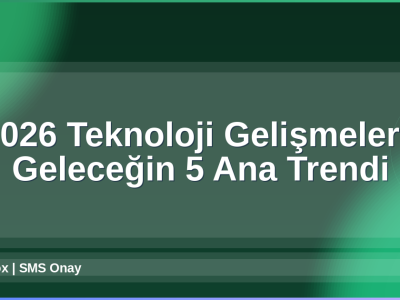 Teknoloji Gelişmeleri 2026