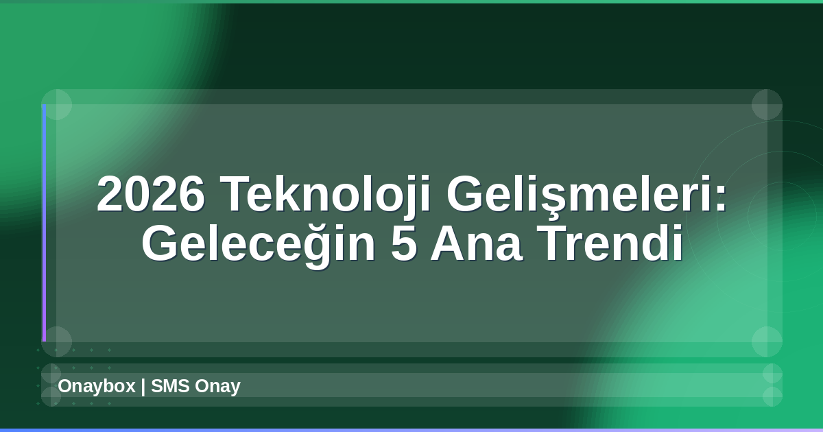 Teknoloji Gelişmeleri 2026