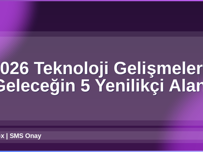 2026 Teknoloji Gelişmeleri
