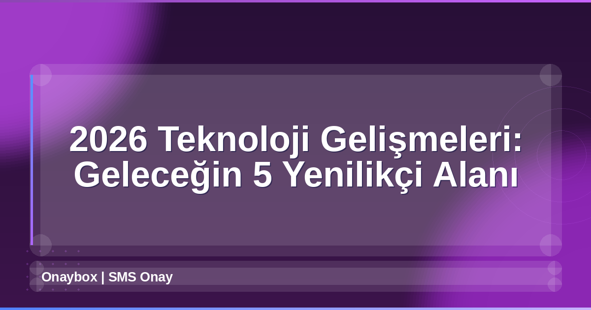 2026 Teknoloji Gelişmeleri
