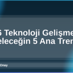 2026 Teknoloji Gelişmeleri