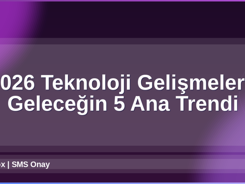2026 Teknoloji Gelişmeleri