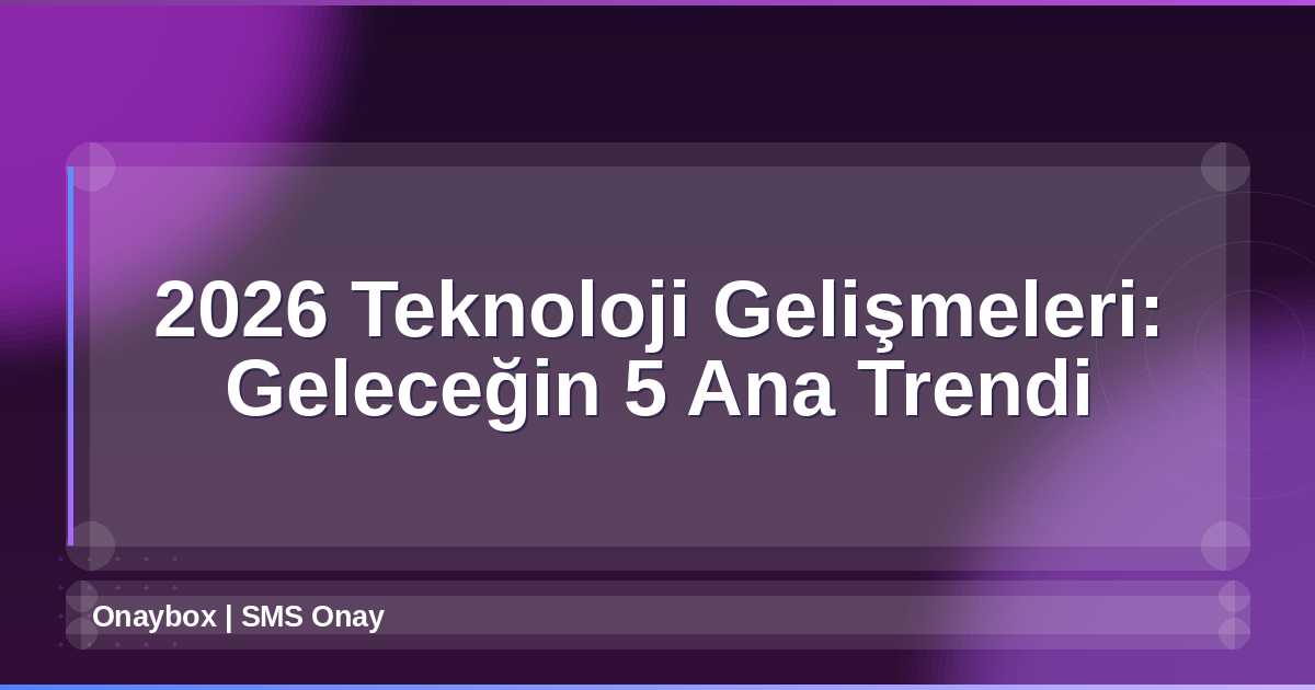 2026 Teknoloji Gelişmeleri