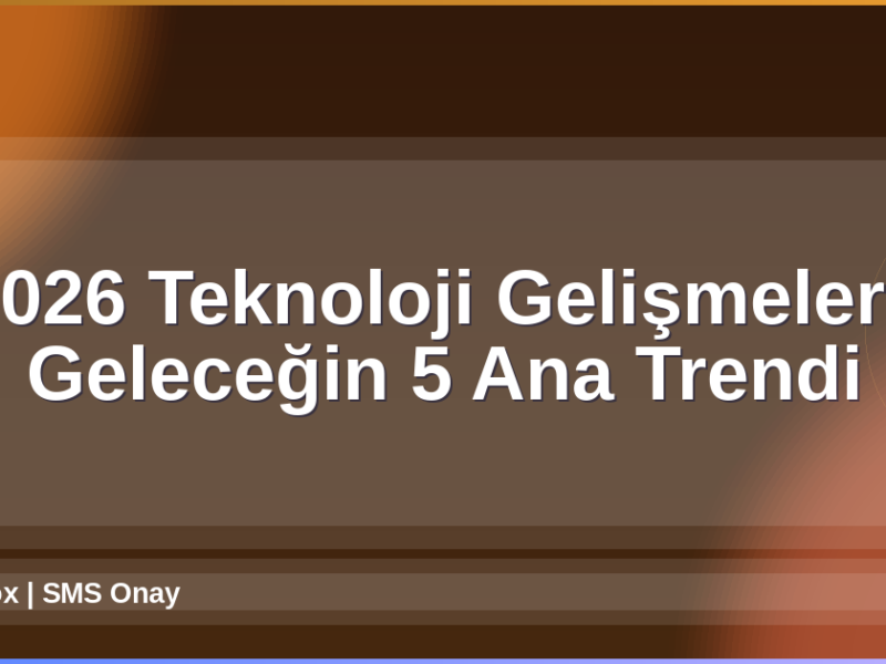2026 Teknoloji Gelişmeleri