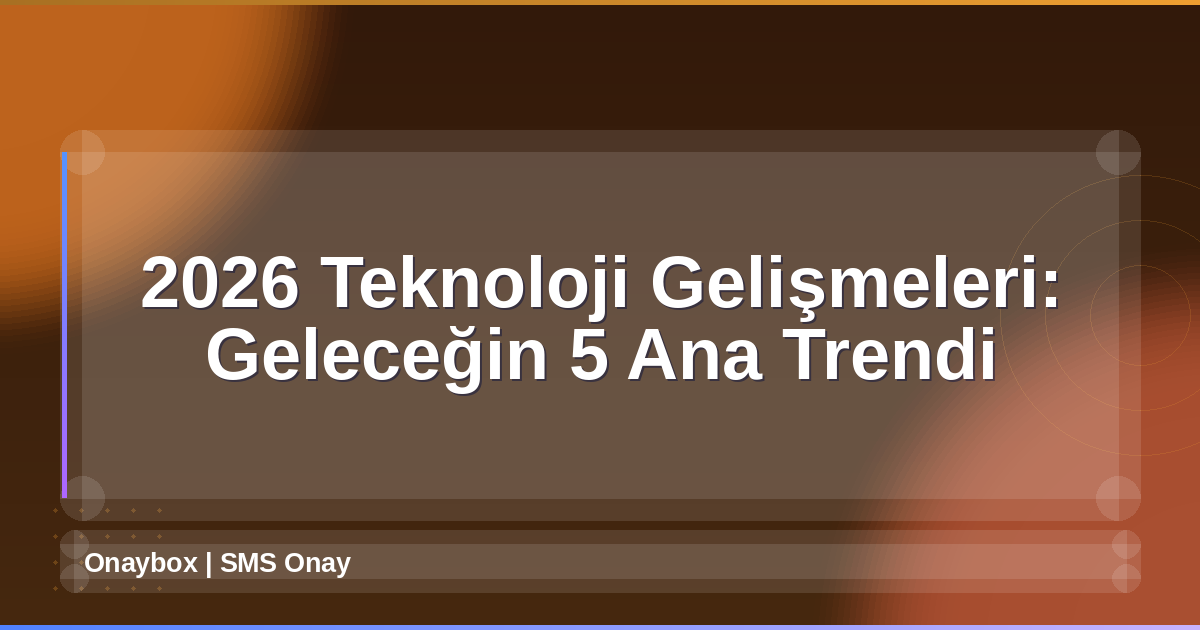 2026 Teknoloji Gelişmeleri